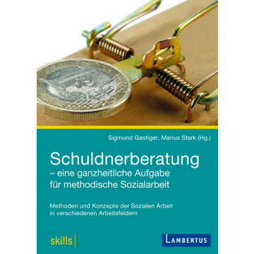 Schuldnerberatung - eine ganzheitliche Aufgabe für methodische Sozialarbeit