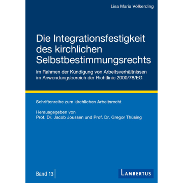 Die Integrationsfestigkeit des kirchlichen Selbstbestimmungsrechts im Rahmen der Kündigung von Arbeitsverhältnissen im Anwendungsbereich der Richtlinie 2000/78/EG