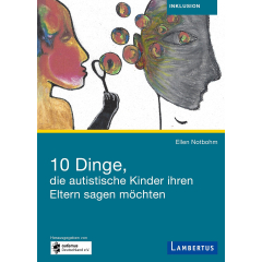 10 Dinge, die autistische Kinder ihren Eltern sagen möchten